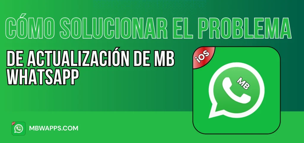 Cómo Solucionar el Problema de Actualización de MB WhatsApp