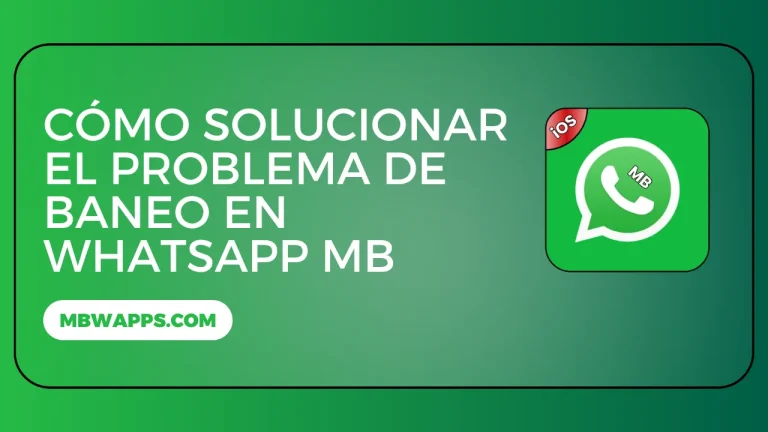 Cómo Solucionar el Problema de Baneo en WhatsApp MB