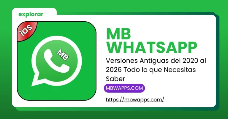 MB WhatsApp Versiones Antiguas del 2020 al 2026 Todo lo que Necesitas Saber